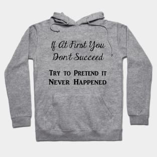 Try to Pretend It Never Happened (Black Text) Hoodie